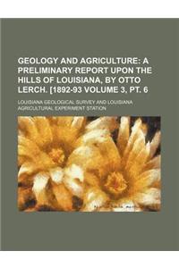 Geology and Agriculture Volume 3, PT. 6; A Preliminary Report Upon the Hills of Louisiana, by Otto Lerch. [1892-93