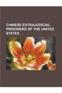 Chinese Extrajudicial Prisoners of the United States