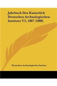 Jahrbuch Des Kaiserlich Deutschen Archaologischen Instituts V2, 1887 (1888)