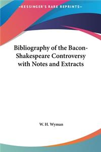 Bibliography of the Bacon-Shakespeare Controversy with Notes and Extracts