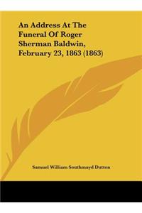 An Address at the Funeral of Roger Sherman Baldwin, February 23, 1863 (1863)
