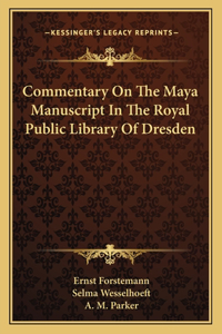 Commentary On The Maya Manuscript In The Royal Public Library Of Dresden