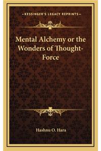 Mental Alchemy or the Wonders of Thought-Force