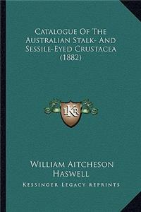 Catalogue of the Australian Stalk- And Sessile-Eyed Crustacea (1882)