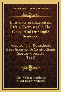 Ellisian Greek Exercises, Part 1, Exercises on the Categorical or Simple Sentence
