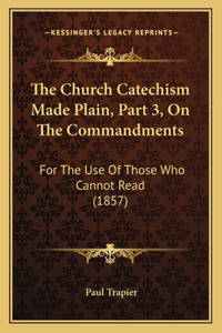 Church Catechism Made Plain, Part 3, On The Commandments