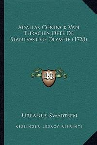 Adallas Coninck Van Thracien Ofte De Stantvastige Olympie (1728)