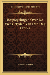 Bespiegelingen Over De Vier Getyden Van Den Dag (1772)