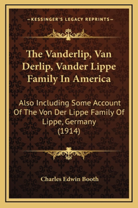 The Vanderlip, Van Derlip, Vander Lippe Family In America