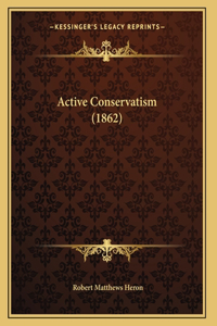 Active Conservatism (1862)