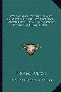 A Vindication Of The Literary Character Of The Late Professor Porson From The Animadversions Of Thomas Burgess (1827)