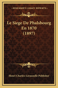 Le Siege De Phalsbourg En 1870 (1897)