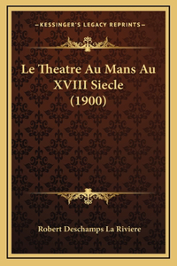 Le Theatre Au Mans Au XVIII Siecle (1900)