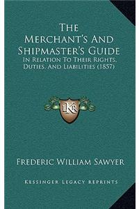 The Merchant's And Shipmaster's Guide