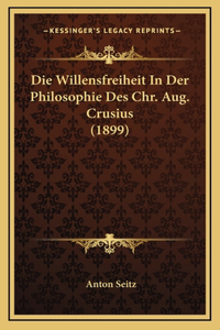 Die Willensfreiheit In Der Philosophie Des Chr. Aug. Crusius (1899)