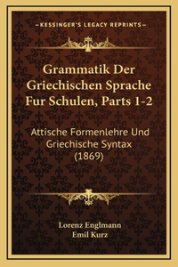 Grammatik Der Griechischen Sprache Fur Schulen, Parts 1-2