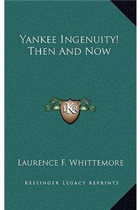 Yankee Ingenuity! Then and Now