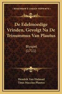 De Edelmoedige Vrinden, Gevolgt Na De Trinummus Van Plautus