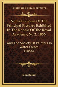 Notes On Some Of The Principal Pictures Exhibited In The Rooms Of The Royal Academy, No 2, 1856