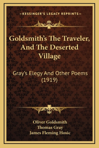 Goldsmith's The Traveler, And The Deserted Village: Gray's Elegy And Other Poems (1919)