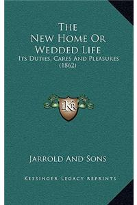 The New Home Or Wedded Life: Its Duties, Cares And Pleasures (1862)