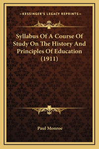 Syllabus Of A Course Of Study On The History And Principles Of Education (1911)