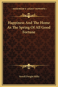 Happiness And The Home As The Spring Of All Good Fortune