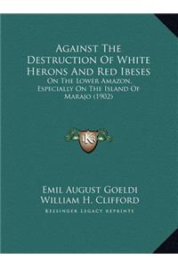 Against The Destruction Of White Herons And Red Ibeses