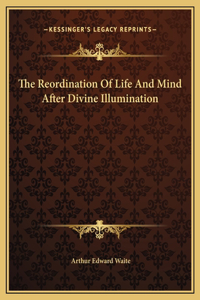 The Reordination Of Life And Mind After Divine Illumination