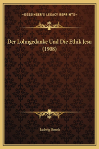 Der Lohngedanke Und Die Ethik Jesu (1908)
