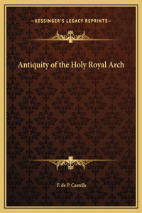 Antiquity of the Holy Royal Arch