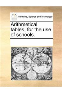 Arithmetical Tables, for the Use of Schools.