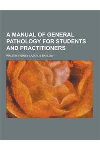 A Manual of General Pathology for Students and Practitioners