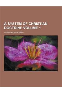 A System of Christian Doctrine Volume 1