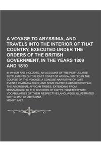 A Voyage to Abyssinia, and Travels Into the Interior of That Country, Executed Under the Orders of the British Government, in the Years 1809 and 181