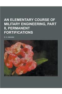 An Elementary Course of Military Engineering, Part II, Permanent Fortifications