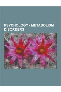 Psychology - Metabolism Disorders: Amino Acid Metabolism Disorders, Diabetes, Fatty-Acid Metabolism Disorders, Metabolism Disorders Associated with At