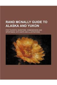 Rand McNally Guide to Alaska and Yukon; For Tourists, Investors, Homeseekers and Sportsmen with Maps and Illustrations