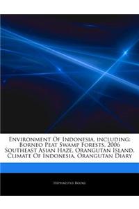 Articles on Environment of Indonesia, Including: Borneo Peat Swamp Forests, 2006 Southeast Asian Haze, Orangutan Island, Climate of Indonesia, Orangut