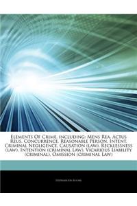Articles on Elements of Crime, Including: Mens Rea, Actus Reus, Concurrence, Reasonable Person, Intent, Criminal Negligence, Causation (Law), Reckless