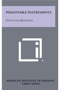 Negotiable Instruments: With Case Questions