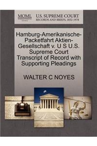 Hamburg-Amerikanische-Packetfahrt Aktien-Gesellschaft V. U S U.S. Supreme Court Transcript of Record with Supporting Pleadings