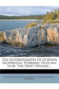 The Autobiography of Gurdon Saltonstall Hubbard, Pa-Pa-Ma-Ta-Be the Swift Walker....