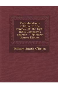 Considerations Relative to the Renewal of the East-India Company's Charter