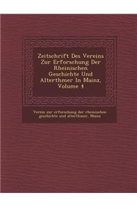 Zeitschrift Des Vereins Zur Erforschung Der Rheinischen Geschichte Und Alterth Mer in Mainz, Volume 4