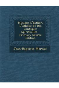 Musique D'Esther, D'Athalie Et Des Cantiques Spirituelles