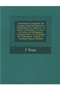 Grammaire Comparee Des Langues Indo-Europeennes: Comprenant Le Sanscrit, Le Zend, L'Armenien, Le Grec, Le Latin, Le Lithuanien, L'Ancien Slave, Le Gothique Et L'Allemand, Volume 1