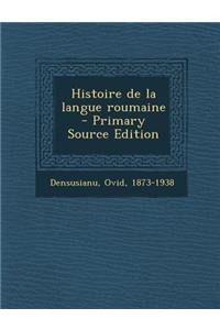 Histoire de La Langue Roumaine