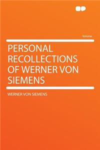 Personal Recollections of Werner Von Siemens