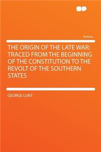 The Origin of the Late War